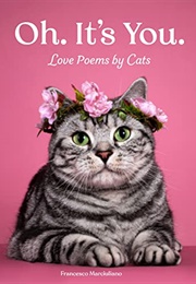 Oh. It&#39;s You. : Love Poems by Cats (Francesco Marciuliano)