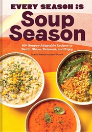 Every Season Is Soup Season (Shelly Westerhausen Worcel)