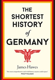 The Shortest History of Germany (James Hawes)