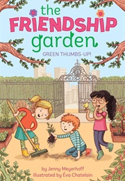 The Friendship Garden: Green Thumbs-Up! (Jenny Meyerhoff)