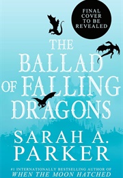 The Ballad of Falling Dragons (Sarah A. Parker)