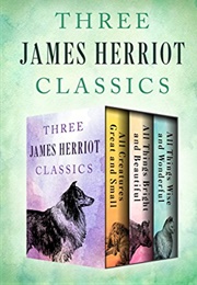 Three James Herriot Classics: All Creatures Great and Small, All Things Bright and Beautiful, and Al (Herriot, James)