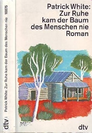 Zur Ruhe Kam Der Baum Des Menschen Nie (Patrick White)