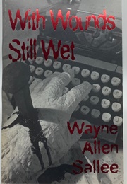 With Wounds Still Wet (Wayne Allen Sallee)