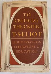 To Criticize the Critic and Other Writings (T. S. Eliot)