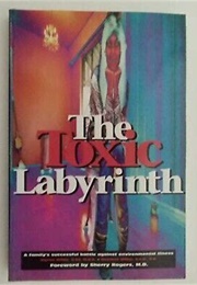 The Toxic Labyrinth: A Family&#39;s Successful Battle Against Environmental Illness (Myrna Millar)