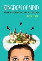 Kingdom of Mind: A Tale to Understand and Master OCD (S.K. Clark)