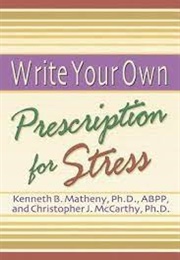 Write Your Own Prescription for Stress (K Matheny)