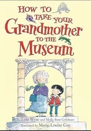 How to Take Your Grandmother to the Museum (Lois Wyse and Molly Rose Goldman)