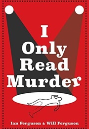 I Only Read Murder (Ian Ferguson and Will Ferguson)