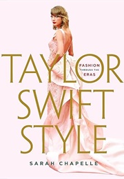 Taylor Swift Style: Fashion Through the Eras (Sarah Chapelle)