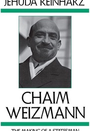 Chaim Weizmann the Making of a Statesman (Jehuda Reinharz)