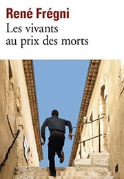 Les Vivants Au Prix Des Morts (René Frégni)