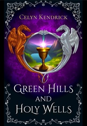 Green Hills and Holy Wells (Celyn Kendrick)