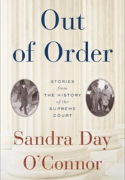 Out of Order: Stories From the History of the Supreme Court (Sandra Day O&#39;Connor)