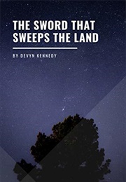 The Sword That Sweeps the Land (Devyn Kennedy)