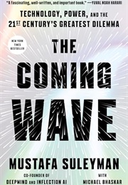 The Coming Wave: Technology, Power, and the Twenty-First Century&#39;s Greatest Dilemma (Mustafa Suleyman, Michael Bhaskar)