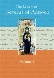 The Letters of Severus of Antioch, Vol. 1 (Severus of Antioch)