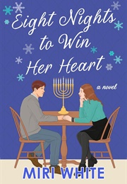 Eight Nights to Win Her Heart (Miri White)