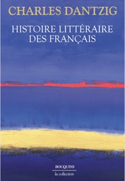 Histoire Littéraire Des Français (Charles Dantzig)