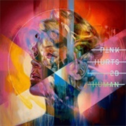 Hurts 2B Human - P!Nk