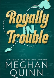 Royally in Trouble (Meghan Quinn)