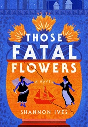 Those Fatal Flowers (Shannon Ives)