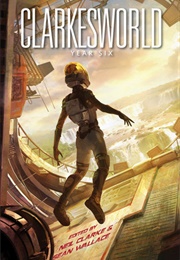 Clarkesworld: Year Six (Neil Clarke)