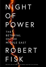 Night of Power: The Betrayal of the Middle East (Robert Fisk)