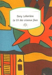 Le Cri Des Oiseaux Fous (Dany Laferrière)