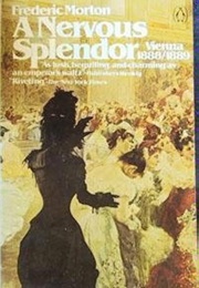 A Nervous Splendor: Vienna 1888/1889 (Frederic Morton)