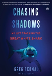 Chasing Shadows: My Life Tracking the Great White Shark (Greg Skomal)