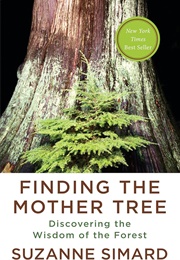 Finding the Mother Tree: Discovering the Wisdom of the Forest (Simard, Suzanne)