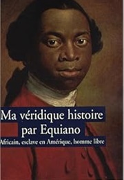 Ma Véridique Histoire : Africain, Esclave En Amérique, Homme Libre (Olaudah Equiano)