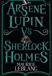 Arsène Lupin Versus Sherlock Holmes (Maurice Leblanc)