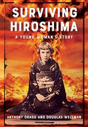 Surviving Hiroshima: A Young Woman&#39;s Story (Anthony Drago , Douglas Wellman)