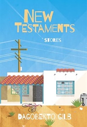 New Testaments: Stories (Dagoberto Gilb)