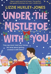 Under the Mistletoe With You (Lizzie Huxley-Jones)