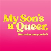 My Son&#39;s a Queer (But What Can You Do?)