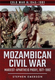 Mozambican Civil War: Marxist-Apartheid Proxy, 1977-1992 (Emerson, Stephen)