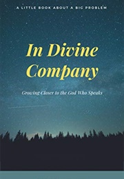 In Divine Company: Growing Closer to the God Who Speaks (Hibbs, Pierce Taylor)