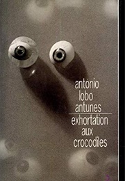 Exhortation Aux Crocodiles (António Lobo Antunes)