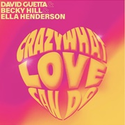 Crazy What Love Can Do - David Guetta Featuring Becky Hill &amp; Ella Henderson