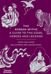 The Korean Myths (Heinz Insu Fenkl and Bella Myŏng-Wŏl Dalton-Fenkl)