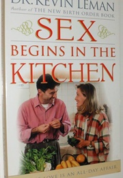 Sex Begins in the Kitchen (Kevin Leman)