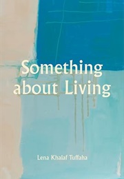 Something About Living (Lena Khalaf Tuffaha)