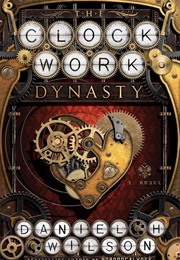 The Clockwork Dynasty: A Novel (Wilson, Daniel H.)