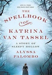 The Spellbook of Katrina Van Tassel: A Story of Sleepy Hollow (Palombo, Alyssa)