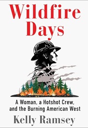 Wildfire Days: A Woman, a Hotshot Crew, and the Burning American West (Kelly Ramsey)