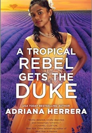 A Tropical Rebel Gets the Duke (Adriana Herrera)